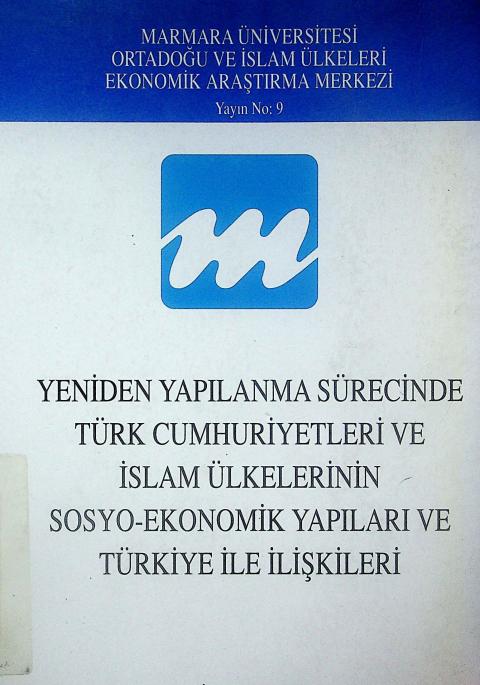 Yeniden Yapılanma Sürecinde Türk Cumhuriyetleri ve İslam Ülkelerinin Sosyo-Ekonomik Yapıları ve Türkiye ile İlişkileri